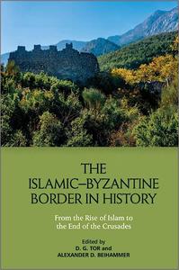 The Islamic-Byzantine Border in History From the Rise of Islam to the End of the Crusades