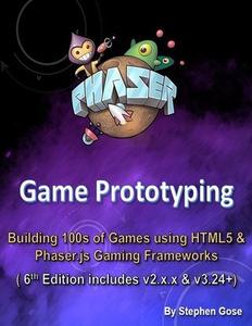 Phaser Game Prototyping Building 100s of games using HTML5 & Phaser.js Gaming Frameworks (6th Edition)