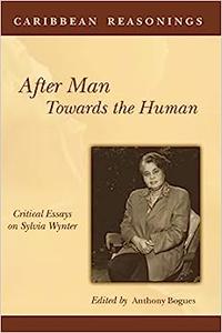 Caribbean Reasonings After Man, Towards the Human Critical Essays on Sylvia Wynter
