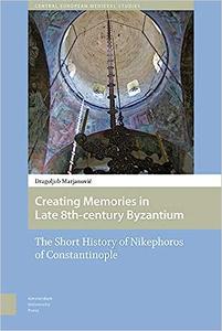 Creating Memories in Late 8th-century Byzantium The Short History of Nikephoros of Constantinople
