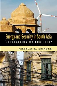 Energy and Security in South Asia Cooperation or Conflict