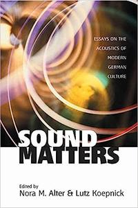 Sound Matters Essays on the Acoustics of German Culture