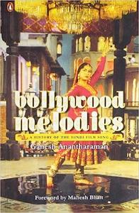 Bollywood Melodies A History of the Hindi Film Song