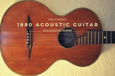 PastToFutureReverbs 1880 Acoustic Guitar for KONTAKT