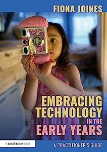 Embracing Technology in the Early Years A Practitioner's Guide