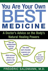 You Are Your Own Best Medicine A Doctor’s Advice on the Body’s Natural Healing Powers