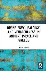 Divine Envy, Jealousy, and Vengefulness in Ancient Israel and Greece
