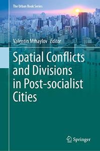 Spatial Conflicts and Divisions in Post–socialist Cities