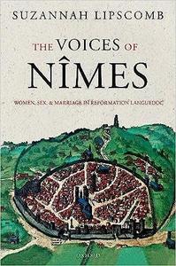 The Voices of Nimes Women, Sex, and Marriage in Reformation Languedoc