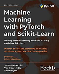 Machine Learning with PyTorch and Scikit–Learn Develop machine learning and deep learning models with Python 