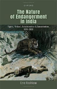 The Nature of Endangerment in India Tigers, ‘Tribes’, Extermination & Conservation, 1818-2020