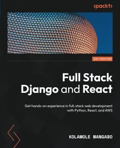 Full Stack Django and React Get hands–on experience in full–stack web development with Python, React, and AWS