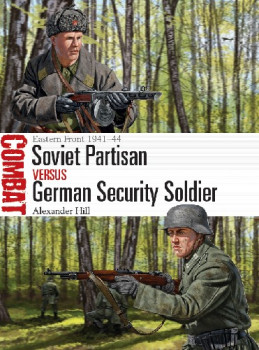 Soviet Partisan vs German Security Soldier (Osprey Combat 44)