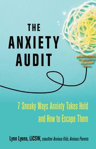 The Anxiety Audit Seven Sneaky Ways Anxiety Takes Hold and How to Escape Them (Anxiety Series)