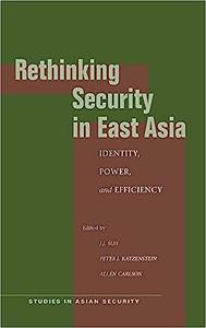 Rethinking Security in East Asia Identity, Power, and Efficiency
