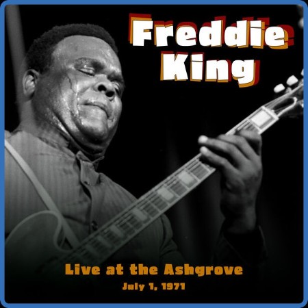 Freddie King  Live At The Ash Grove  July 1, 1971 2023