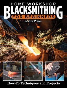 Home Workshop Blacksmithing for Beginners How–To Techniques and Projects