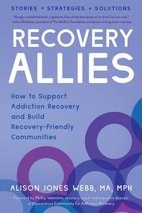 Recovery Allies How to Support Addiction Recovery and Build Recovery–Friendly Communities