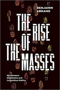 The Rise of the Masses Spontaneous Mobilization and Contentious Politics