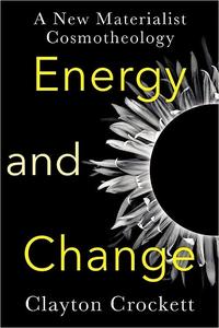 Energy and Change A New Materialist Cosmotheology