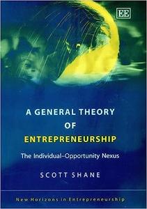 A General Theory of Entrepreneurship The Individual–Opportunity Nexus