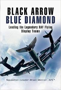 BLACK ARROW BLUE DIAMONDS Leading the Legendary RAF Flying Display Teams 