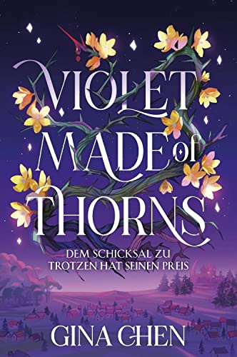 Cover: Chen, Gina  -  Violet Made of Thorns  -  Dem Schicksal zu trotzen hat seinen Preis