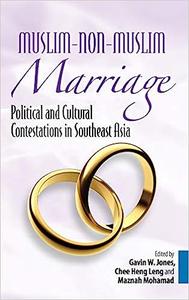 Muslim–Non–Muslim Marriage Political and Cultural Contestations in Southeast Asia