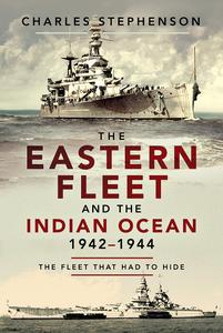 The Eastern Fleet and the Indian Ocean, 1942-1944 The Fleet that Had to Hide