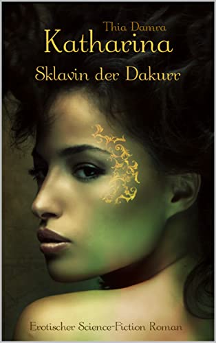 Thia Damra  -  Katharina  -  Sklavin der Dakurr Erotischer Science - Fiction Roman