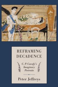 Reframing Decadence C. P. Cavafy’s Imaginary Portraits
