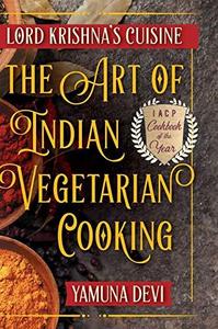 Lord Krishna’s Cuisine The Art of Indian Vegetarian Cooking