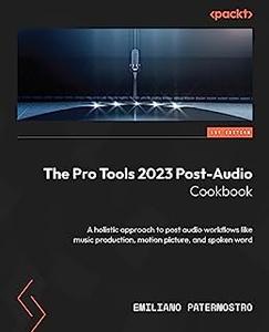The Pro Tools 2023 Post–Audio Cookbook