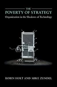 The Poverty of Strategy Organization in the Shadows of Technology