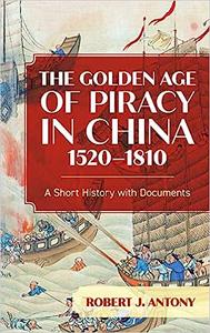 The Golden Age of Piracy in China, 1520–1810 A Short History with Documents