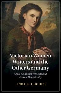 Victorian Women Writers and the Other Germany Cross-Cultural Freedoms and Female Opportunity