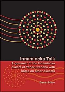 Innamincka Talk A grammar of the Innamincka dialect of Yandruwandha with notes on other dialects