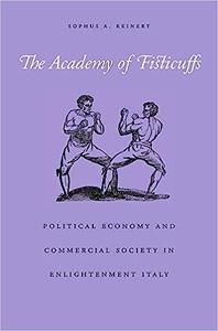 The Academy of Fisticuffs Political Economy and Commercial Society in Enlightenment Italy