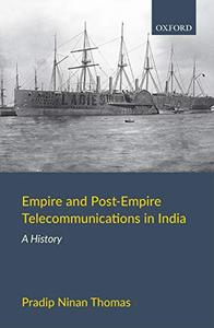 Empire and Post–Empire Telecommunications in India A History