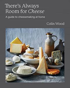 There’s Always Room for Cheese A Guide to Cheesemaking at Home