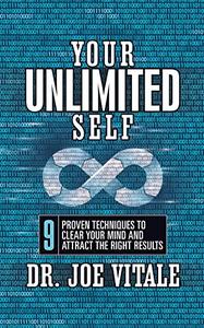 Your UNLIMITED Self 9 Proven Techniques to Clear Your Mind and Attract the Right Results