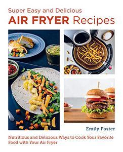 Super Easy and Delicious Air Fryer Recipes