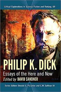 Philip K. Dick Essays of the Here and Now
