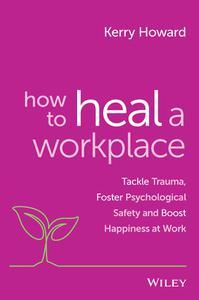 How to Heal a Workplace Tackle Trauma, Foster Psychological Safety and Boost Happiness at Work