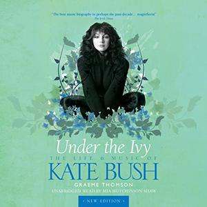 Under the Ivy The Life and Music of Kate Bush [Audiobook]