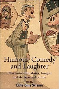 Humour, Comedy and Laughter Obscenities, Paradoxes, Insights and the Renewal of Life