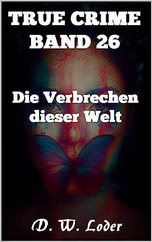 Cover: D. W. Loder  -  True Crime Band 26 Die Verbrechen dieser Welt