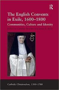 The English Convents in Exile, 1600–1800 Communities, Culture and Identity