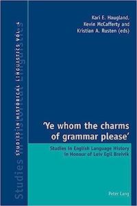 'Ye whom the charms of grammar please' Studies in English Language History in Honour of Leiv Egil Breivik