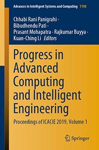Progress in Advanced Computing and Intelligent Engineering Proceedings of ICACIE 2019, Volume 1